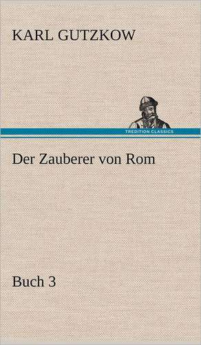 Der Zauberer Von ROM, Buch 3: Philaletis) de Karl Gutzkow