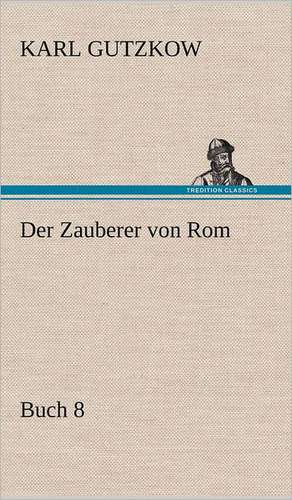 Der Zauberer Von ROM, Buch 8: Philaletis) de Karl Gutzkow