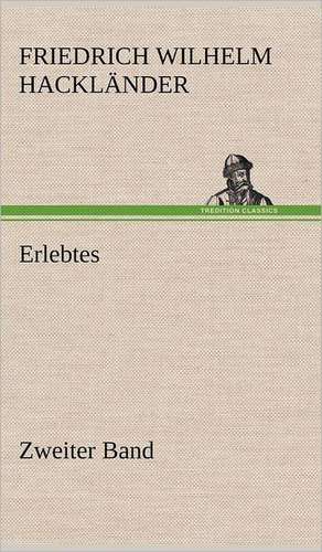 Erlebtes. Zweiter Band de Friedrich Wilhelm Hackländer