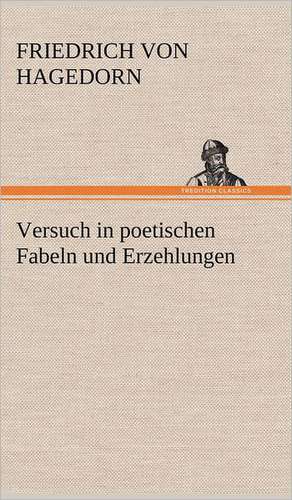 Versuch in Poetischen Fabeln Und Erzehlungen: Philaletis) de Friedrich von Hagedorn