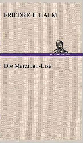 Die Marzipan-Lise de Friedrich Halm