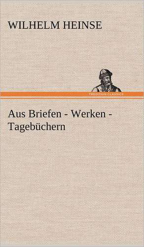 Aus Briefen - Werken - Tagebuchern: Philaletis) de Wilhelm Heinse