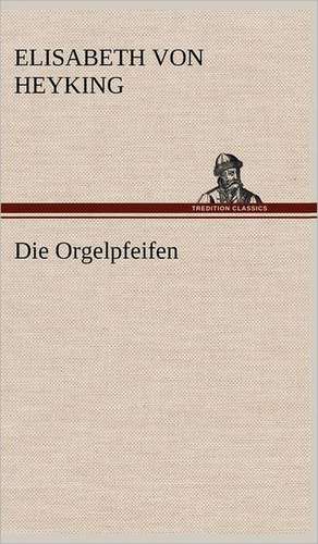 Die Orgelpfeifen de Elisabeth von Heyking