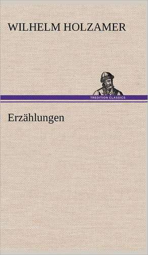 Erzählungen de Wilhelm Holzamer
