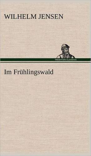 Im Frühlingswald de Wilhelm Jensen