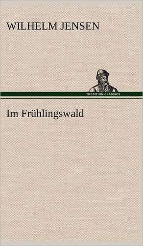 Im Fruhlingswald: Philaletis) de Wilhelm Jensen