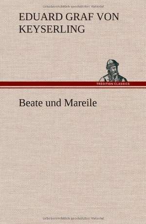 Beate Und Mareile: Philaletis) de Eduard Graf Von Keyserling