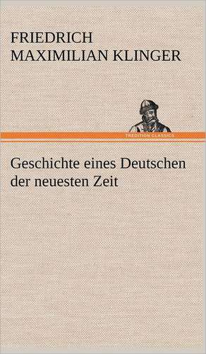 Geschichte Eines Deutschen Der Neuesten Zeit: Philaletis) de Friedrich Maximilian Klinger