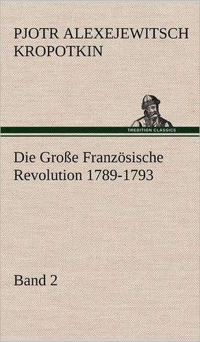 Die Grosse Franzosische Revolution 1789-1793 - Band 2: Philaletis) de Pjotr Alexejewitsch Kropotkin