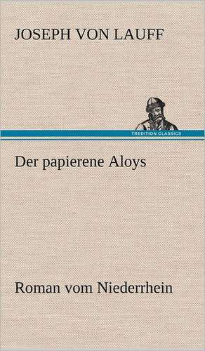 Der Papierene Aloys: VOR Bismarcks Aufgang de Joseph von Lauff