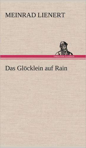 Das Glocklein Auf Rain: VOR Bismarcks Aufgang de Meinrad Lienert