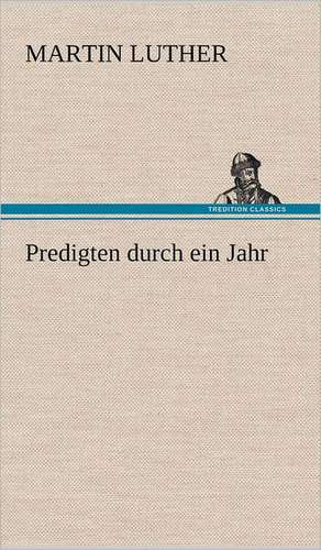 Predigten Durch Ein Jahr: VOR Bismarcks Aufgang de Martin Luther