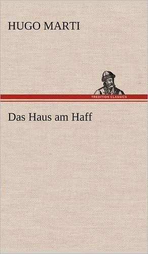 Das Haus Am Haff: VOR Bismarcks Aufgang de Hugo Marti