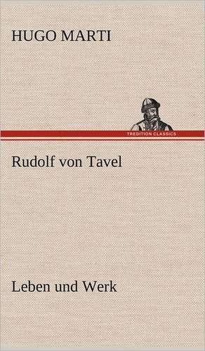 Rudolf Von Tavel - Leben Und Werk: VOR Bismarcks Aufgang de Hugo Marti