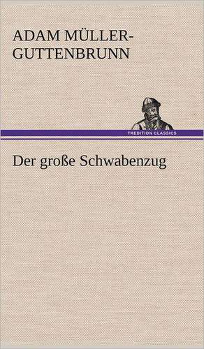 Der Grosse Schwabenzug: VOR Bismarcks Aufgang de Adam Müller-Guttenbrunn