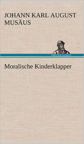 Moralische Kinderklapper de Johann Karl August Musäus