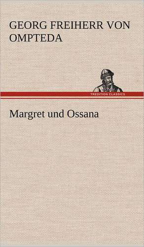 Margret Und Ossana: VOR Bismarcks Aufgang de Georg Freiherr von Ompteda