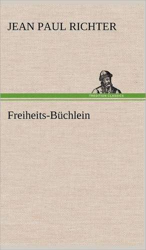 Freiheits-Buchlein: VOR Bismarcks Aufgang de Jean Paul Richter