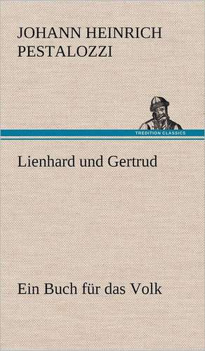 Lienhard Und Gertrud: VOR Bismarcks Aufgang de Johann Heinrich Pestalozzi