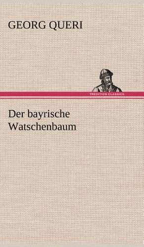 Der Bayrische Watschenbaum: VOR Bismarcks Aufgang de Georg Queri