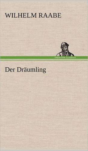 Der Draumling: VOR Bismarcks Aufgang de Wilhelm Raabe