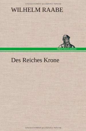 Des Reiches Krone de Wilhelm Raabe