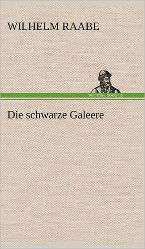 Die Schwarze Galeere: VOR Bismarcks Aufgang de Wilhelm Raabe