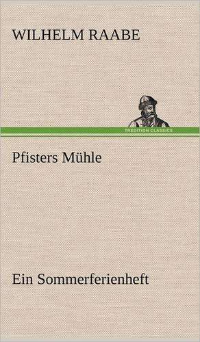 Pfisters Muhle: VOR Bismarcks Aufgang de Wilhelm Raabe