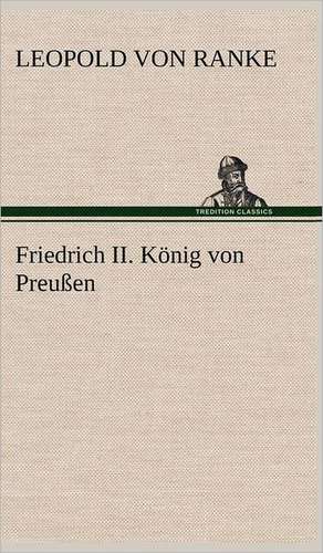 Friedrich II. Konig Von Preussen: VOR Bismarcks Aufgang de Leopold von Ranke