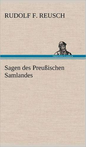 Sagen Des Preussischen Samlandes: VOR Bismarcks Aufgang de Rudolf F. Reusch