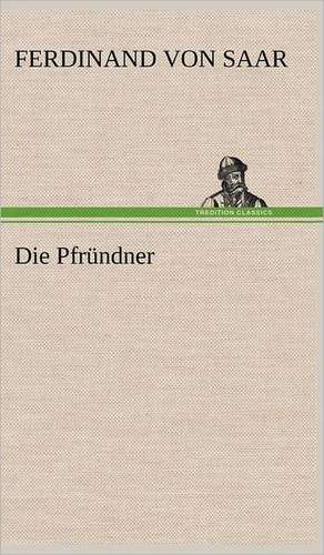 Die Pfrundner: VOR Bismarcks Aufgang de Ferdinand von Saar