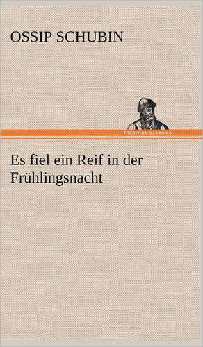 Es Fiel Ein Reif in Der Fruhlingsnacht: VOR Bismarcks Aufgang de Ossip Schubin