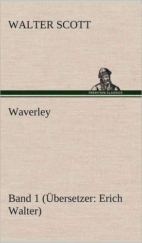 Waverley - Band 1. Ubersetzer: Erich Walter de Walter Scott