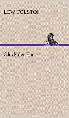 Glück der Ehe de Lew Tolstoi