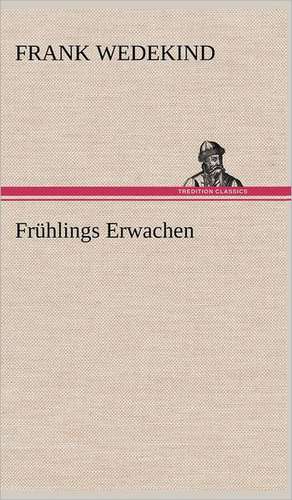 Fruhlings Erwachen: Erzahlung in Neun Briefen de Frank Wedekind