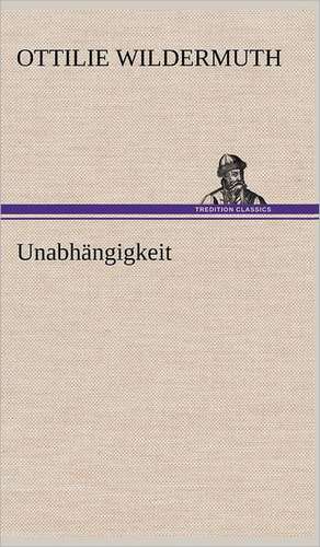 Unabhangigkeit: Erzahlung in Neun Briefen de Ottilie Wildermuth