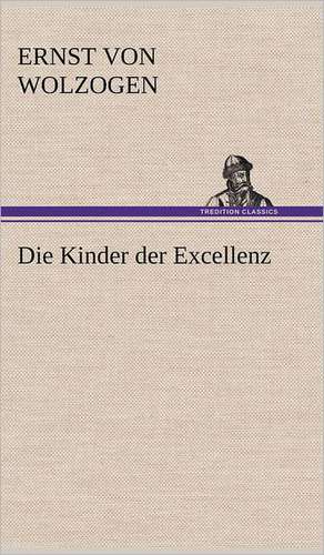 Die Kinder Der Excellenz: Erzahlung in Neun Briefen de Ernst von Wolzogen