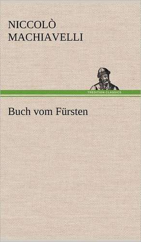 Buch Vom Fursten: Erzahlung in Neun Briefen de Niccolò Machiavelli