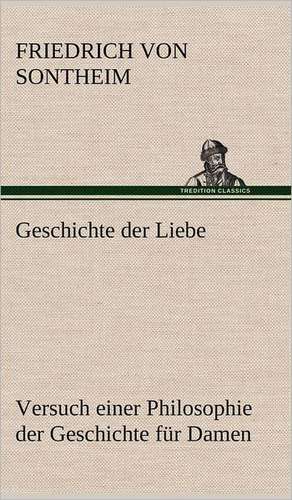 Geschichte Der Liebe: Erzahlung in Neun Briefen de Friedrich von Sontheim