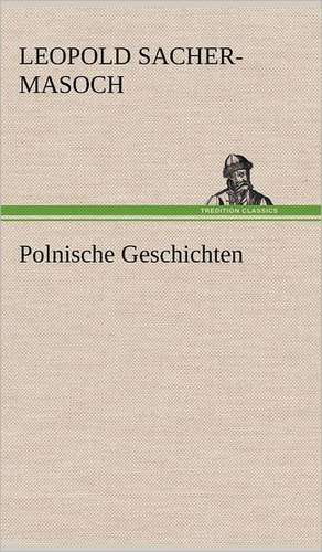 Polnische Geschichten de Leopold Sacher-Masoch