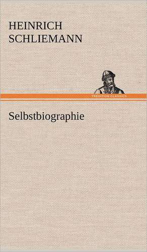 Selbstbiographie de Heinrich Schliemann