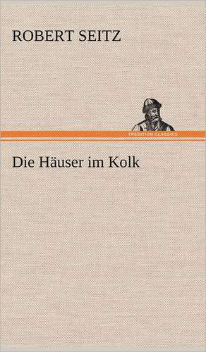 Die Hauser Im Kolk: Das Lallen- Und Narrenbuch de Robert Seitz