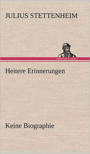 Heitere Erinnerungen de Julius Stettenheim