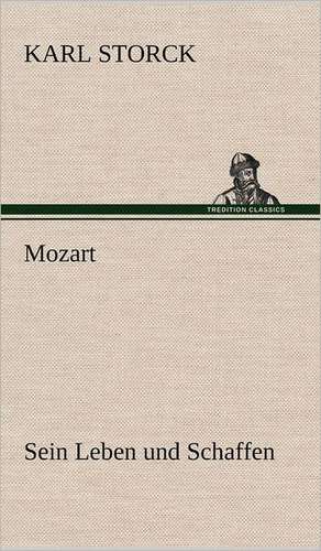 Mozart - Sein Leben Und Schaffen: Das Lallen- Und Narrenbuch de Karl Storck