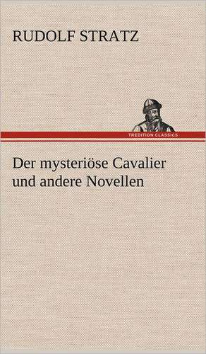 Der Mysteriose Cavalier Und Andere Novellen: Das Lallen- Und Narrenbuch de Rudolf Stratz