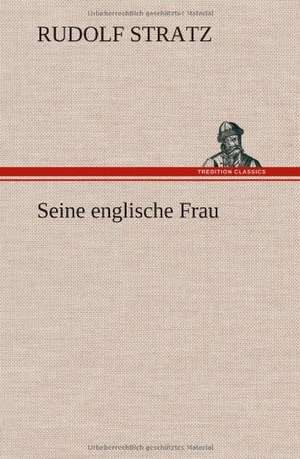 Seine Englische Frau: Das Lallen- Und Narrenbuch de Rudolf Stratz