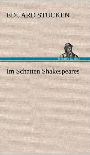 Im Schatten Shakespeares de Eduard Stucken