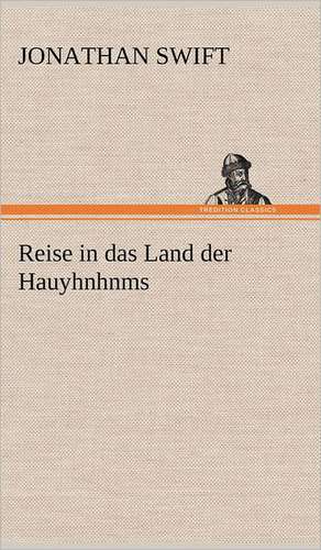 Reise in Das Land Der Hauyhnhnms: Das Lallen- Und Narrenbuch de Jonathan Swift