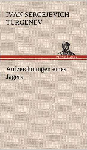 Aufzeichnungen Eines Jagers: Das Lallen- Und Narrenbuch de Ivan Sergejevich Turgenev