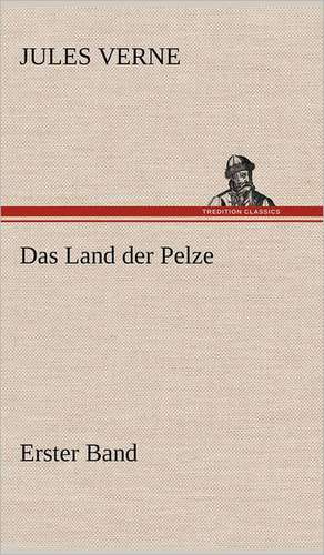 Das Land Der Pelze, Band1: Das Lallen- Und Narrenbuch de Jules Verne